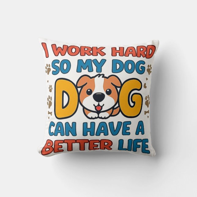 Coussin I Work Hard So My Dog Can Have a Better Life – Fun (Recto)