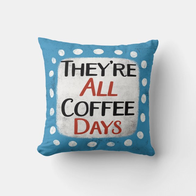 Coussin Ils sont tous les jours de café Jeter l'oreiller (Recto)