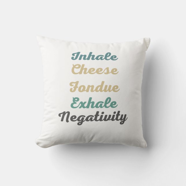 Coussin Inhale Fromage Fondue Exhale Négativité JeuOreille (Recto)