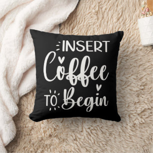 Coussin Insérez Le Café Pour Commencer Une Citation Humori