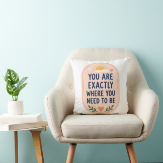 Coussin Inspirant Vous êtes exactement là où vous devez êt