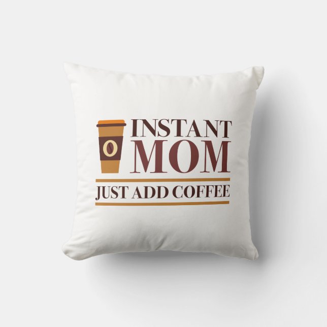Coussin Instant Maman Juste Ajouter Du Café (Recto)