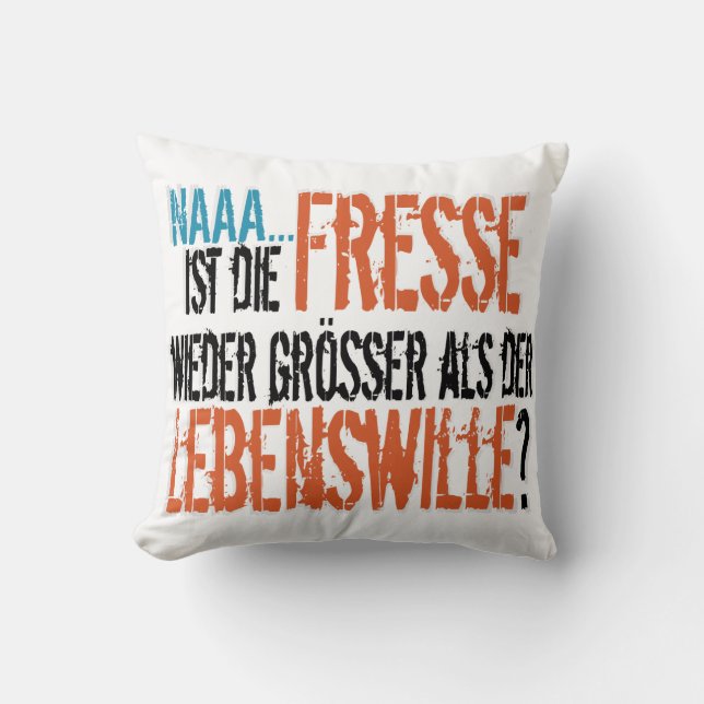 Coussin Ist die Fresse wieder größer als der Lebenswille? (Recto)
