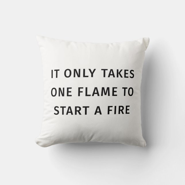 Coussin It Only Takes On Flame To Start A Fire Quote (Recto)
