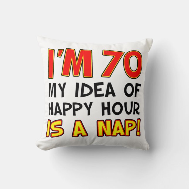 Coussin J'ai 70 ans Mon Idée De Happy Hour Est Un Cadeau G (Recto)