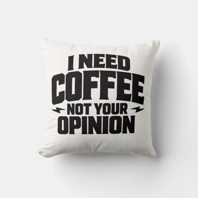 Coussin J'ai besoin de café, pas de votre opinion, concept (Recto)