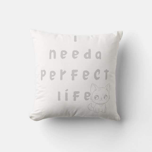 Coussin "J'ai besoin d'une vie parfaite - Cat mignonne et  (Recto)