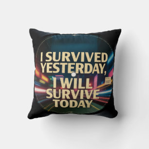 Coussin J'ai survécu hier, je survivrai aujourd'hui