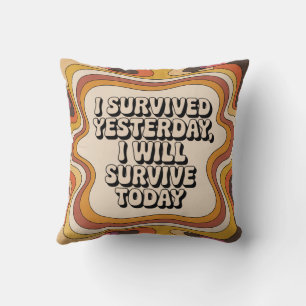 Coussin J'ai survécu hier, je survivrai aujourd'hui