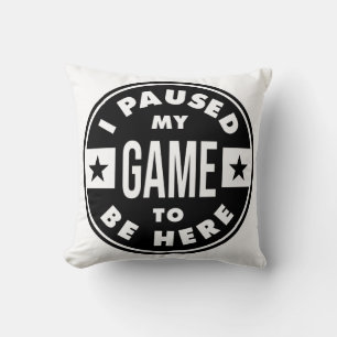 Coussin j'ai suspendu mon jeu pour être ici