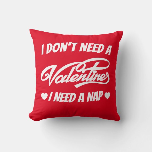 Coussin Je n'ai pas besoin d'une Saint Valentin J'ai besoi (Recto)