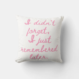 Coussin Je n'ai pas oublié, je me suis juste souvenue plus