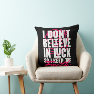 Coussin Je ne crois pas à la chance Motivation 
