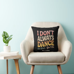 Coussin Je ne danse pas toujours Oh Attends Oui Je fais Fu