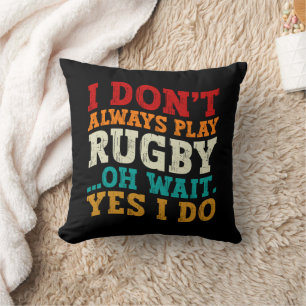 Coussin Je ne joue pas toujours au rugby Oh attendez Oui J