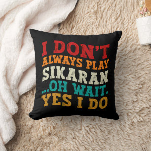 Coussin Je ne joue pas toujours au Sikaran, oh attendez si