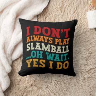 Coussin Je ne joue pas toujours au Slamball, oh attendez o