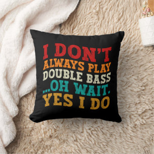 Coussin Je ne joue pas toujours de la contrebasse, oh atte