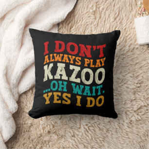 Coussin Je ne joue pas toujours du kazoo, oh attendez, si