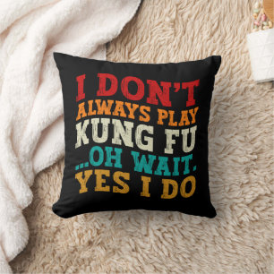 Coussin Je ne joue pas toujours Kung Fu Oh Attends Oui Je