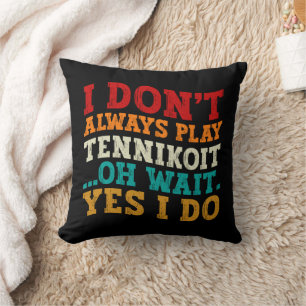 Coussin Je ne joue pas toujours Tennikoit Oh attendez Oui 