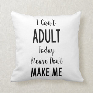 Coussin Je ne peux pas aujourd'hui adulte - citation