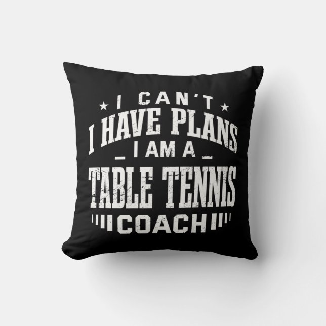 Coussin Je ne peux pas avoir des plans de tennis de table  (Recto)