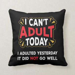 Coussin Je ne peux pas être adulte aujourd'hui - Lazy Day