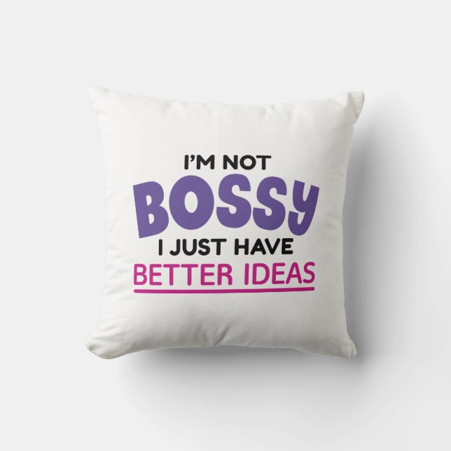 Coussin Je ne suis pas Bossy J'ai juste de meilleures idée (Recto)