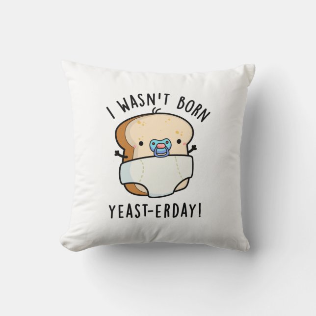 Coussin Je n'étais pas né Levure-aujourd'hui Funny Pun de  (Recto)