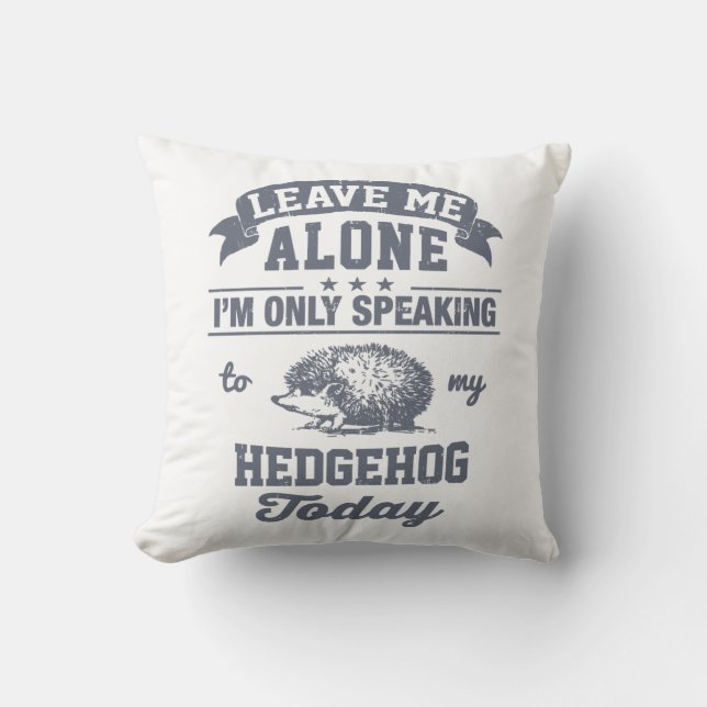 Coussin Je parle seulement à mon hérisson aujourd'hui (Recto)