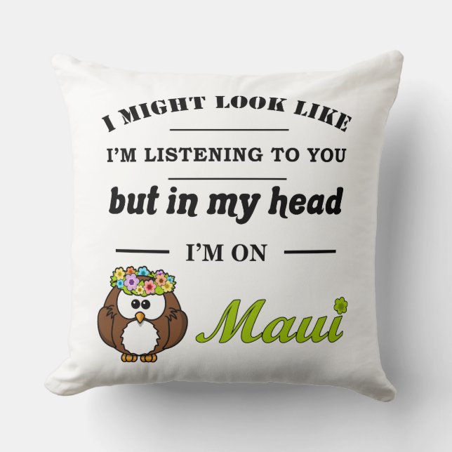 Coussin Je peux avoir l'air de vous écouter...Maui (Recto)