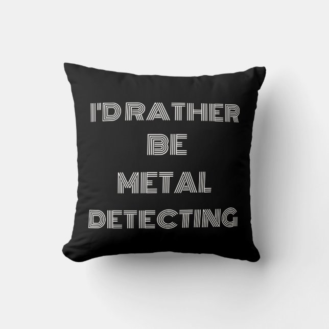 Coussin "Je préférerais être la détection de métal" - Cade (Recto)