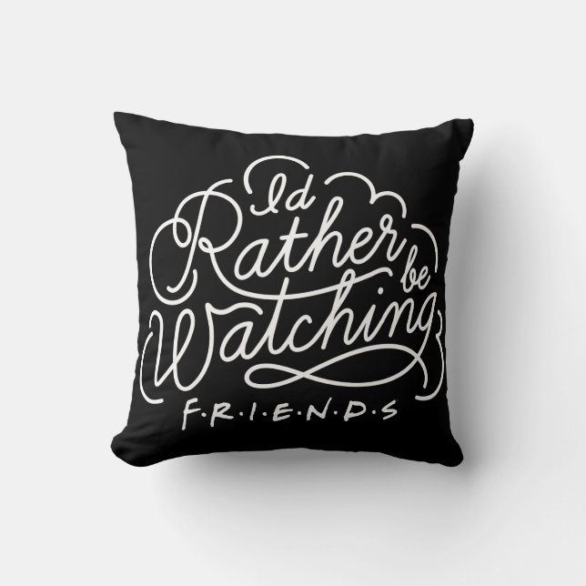 Coussin Je préférerais regarder FRIENDS™ Script (Recto)