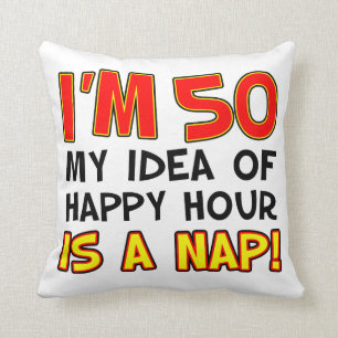 Coussin Je suis 50 Happy Hour Is A Nap Gag Gift