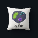 Coussin Je suis Culturé Funny Bacteria Pun<br><div class="desc">Je suis Culturé Funny Bacteria Pun comporte un tas de bactéries mignonnes. Funny Pun cadeau pour la famille et les amis qui aiment faire des puns de bactéries cultivées.</div>