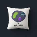 Coussin Je suis Culturé Funny Bacteria Pun<br><div class="desc">Je suis Culturé Funny Bacteria Pun comporte un tas de bactéries mignonnes. Funny Pun cadeau pour la famille et les amis qui aiment faire des puns de bactéries cultivées.</div>