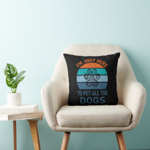 Coussin Je suis juste là pour faire jouer tous les chiens,