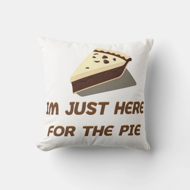Coussin Je Suis Juste Là Pour La Pie (Recto)