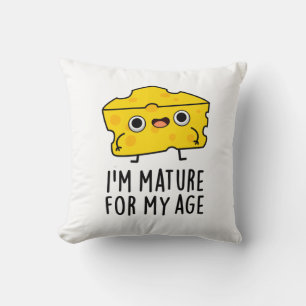 Coussin Je suis Mature Pour Mon Âge Drôle Pun au Fromage