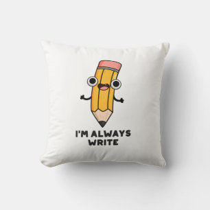 Coussin Je suis toujours Écrire un jeu de crayon amusant