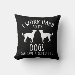 Coussin Je Travaille Dur Pour Que Mes Chiens Puissent Avoi