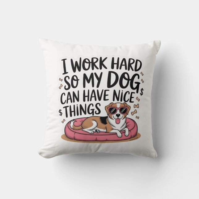Coussin Je travaille dur pour que mon chien ait de belles  (Recto)