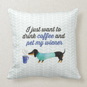 Coussin Je veux juste boire du café et choyer ma saucisse