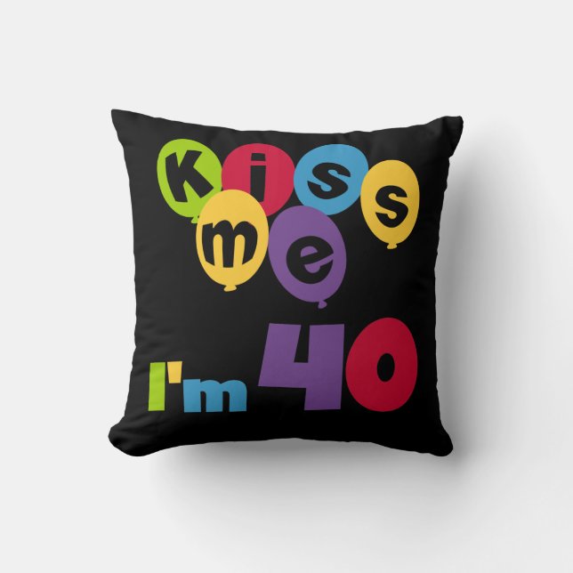 Coussin Kiss Me I'm 40 Anniversaire T-shirts et cadeaux (Recto)