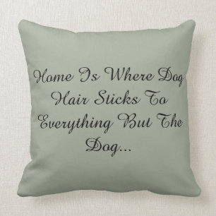 Coussin La maison est où les cheveux de chien collent à