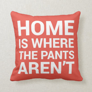 Coussin La maison est où les pantalons ne sont pas drôle C