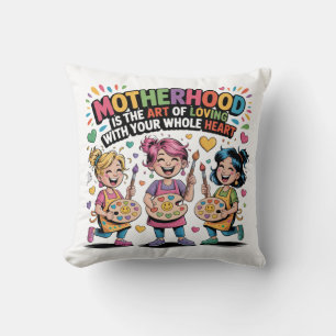 Coussin La maternité est l'art d'aimer de tout son cœur