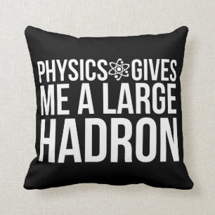 Coussin La physique me donne un grand Hadron