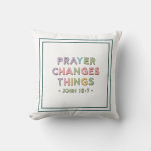 Coussin La prière change les choses : Jean 15:7 Message ch